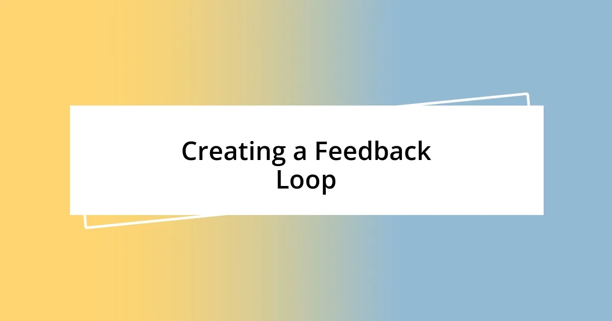 Creating a Feedback Loop