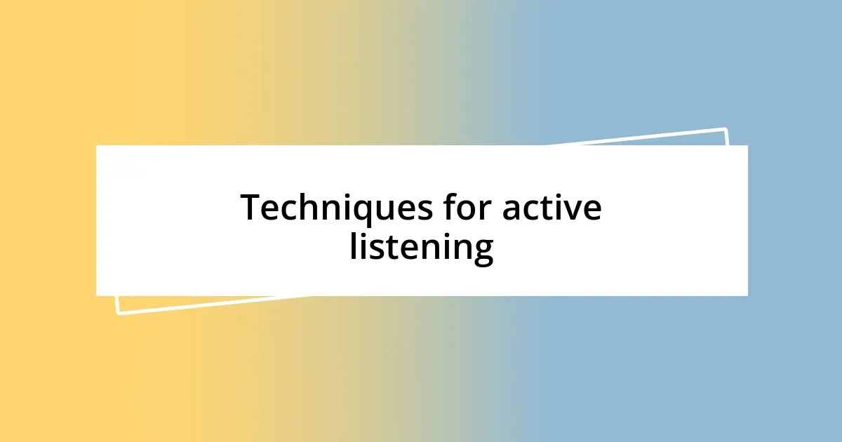 Techniques for active listening