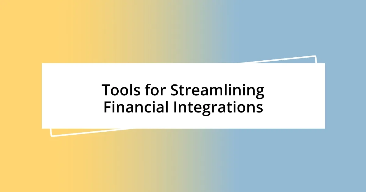 Tools for Streamlining Financial Integrations