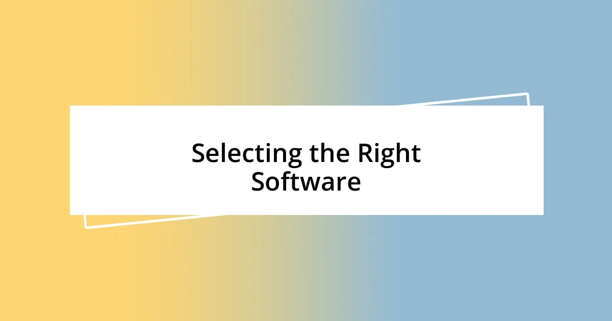 Selecting the Right Software