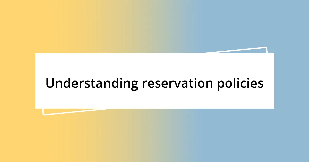 Understanding reservation policies