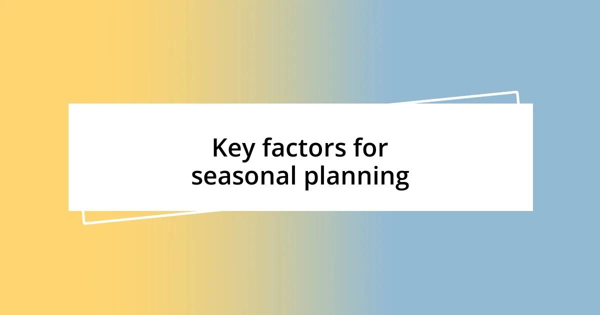 Key factors for seasonal planning