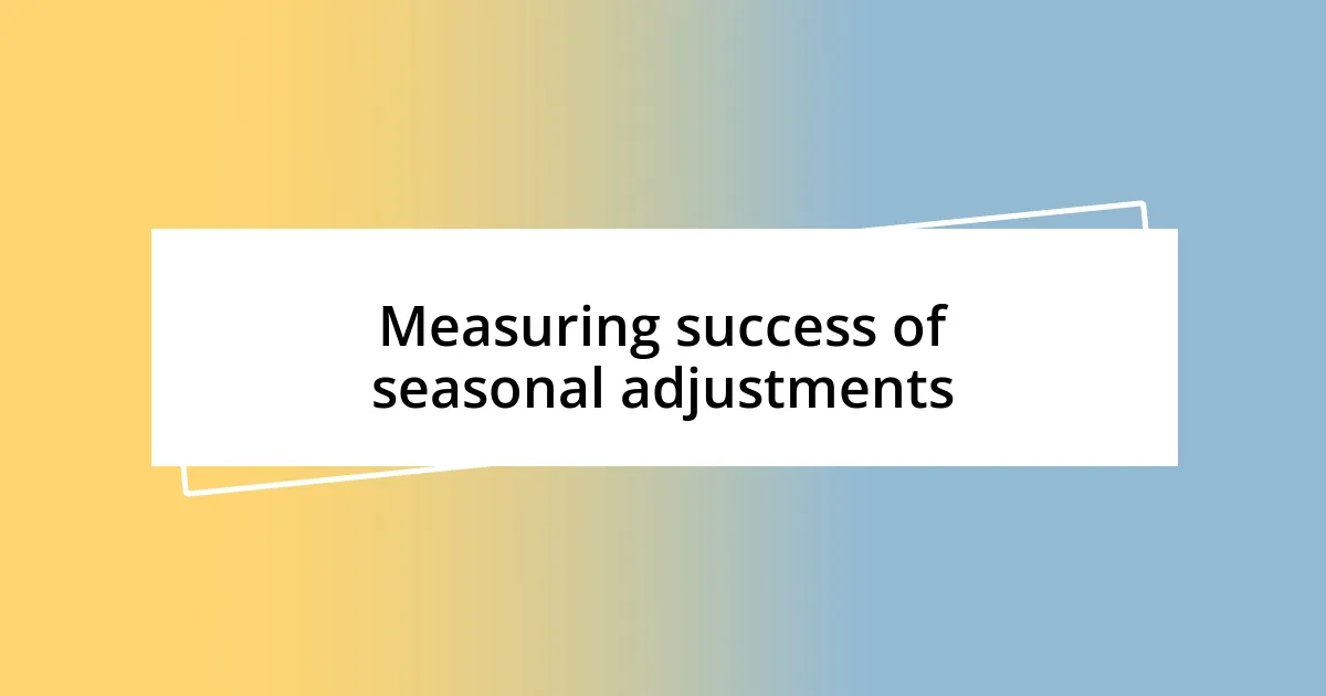 Measuring success of seasonal adjustments