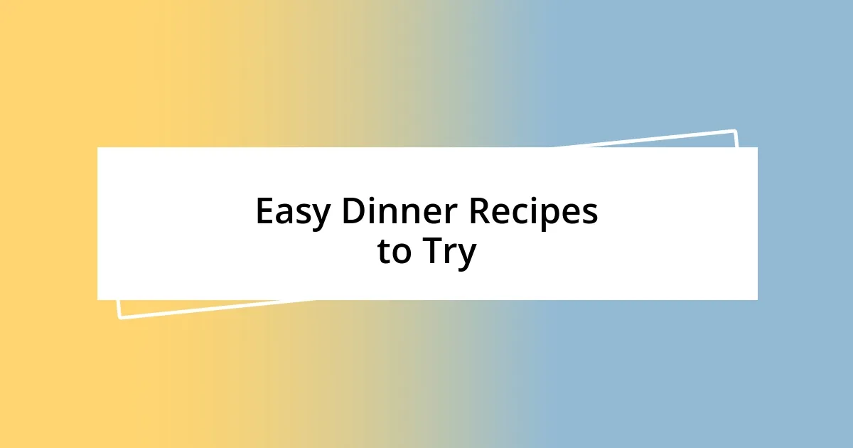 Easy Dinner Recipes to Try