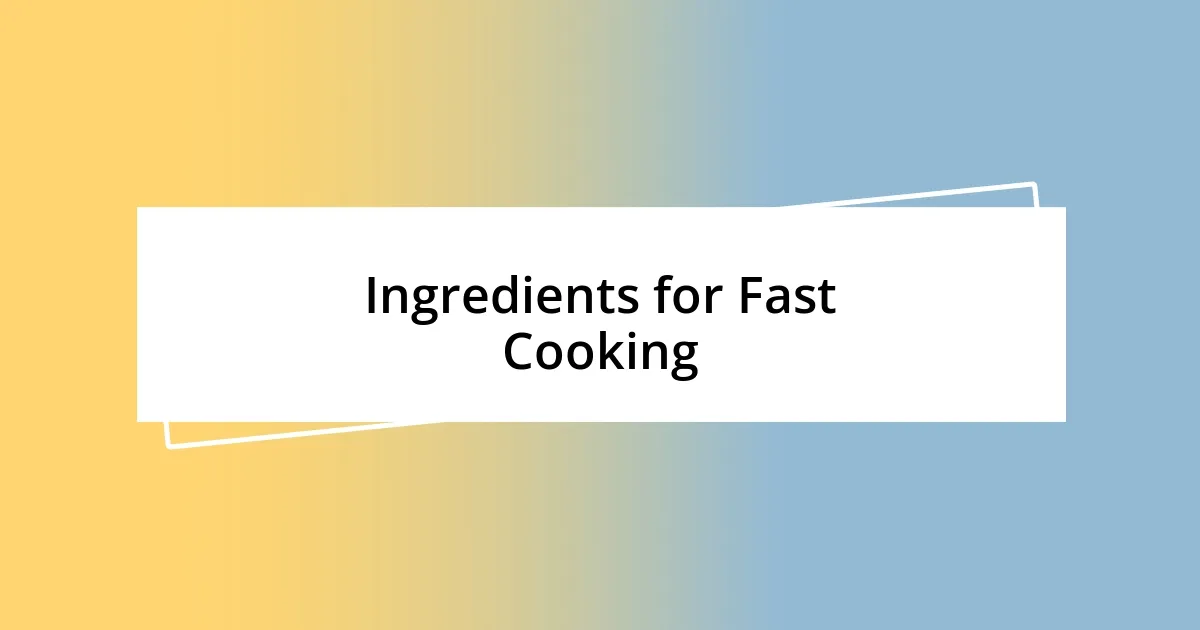 Ingredients for Fast Cooking