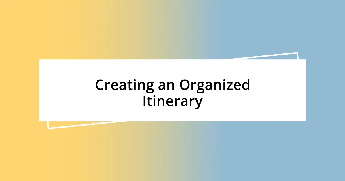 Creating an Organized Itinerary