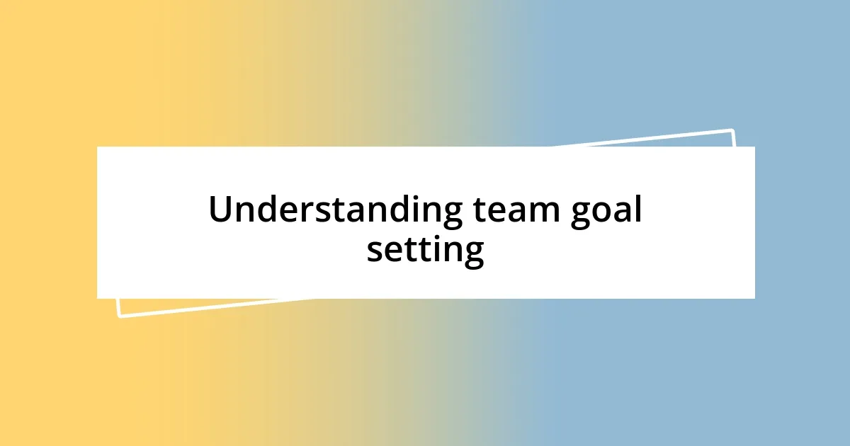 Understanding team goal setting