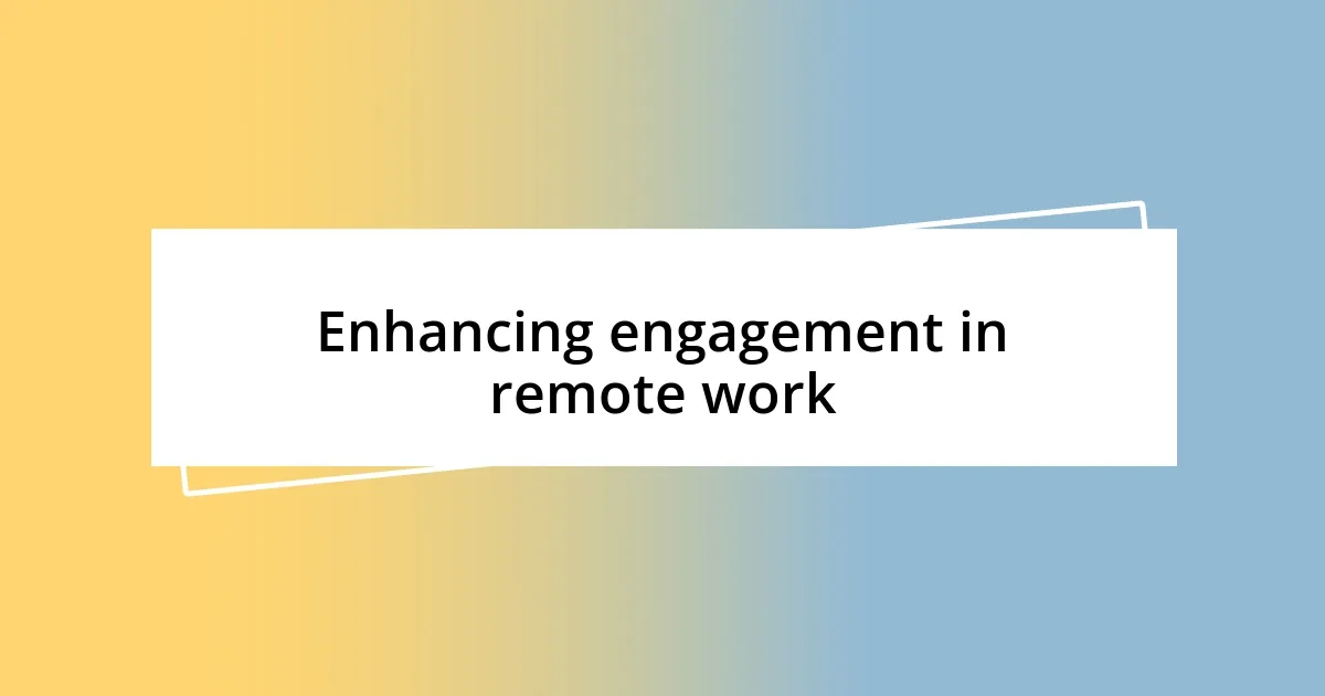 Enhancing engagement in remote work