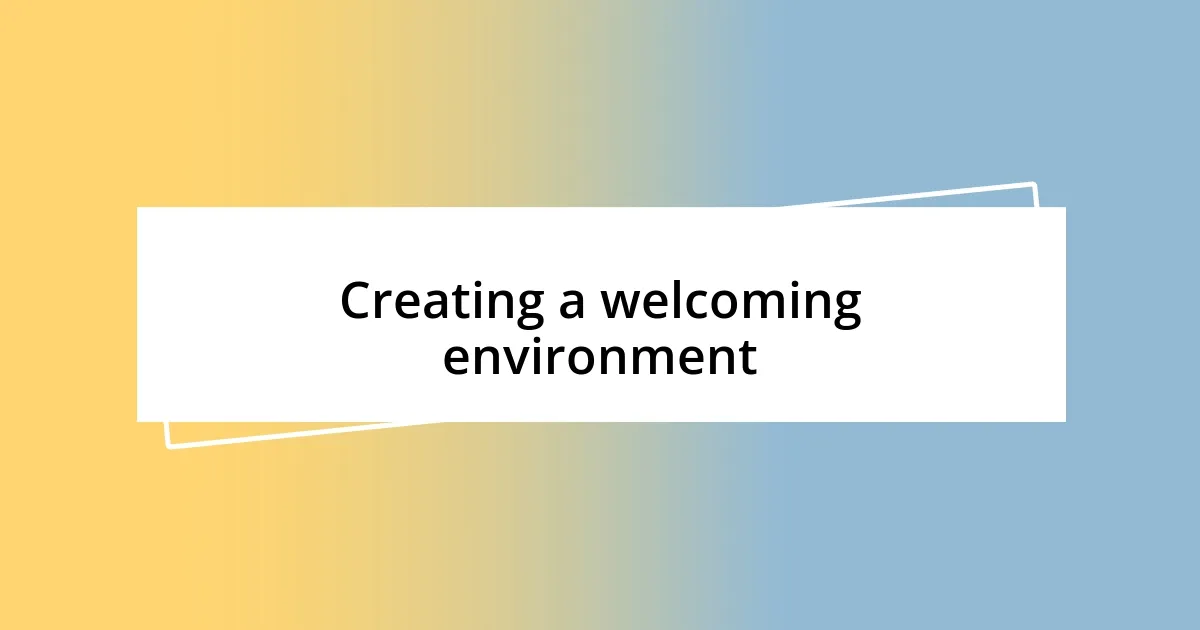 Creating a welcoming environment