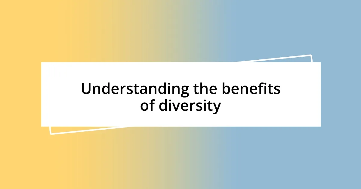 Understanding the benefits of diversity