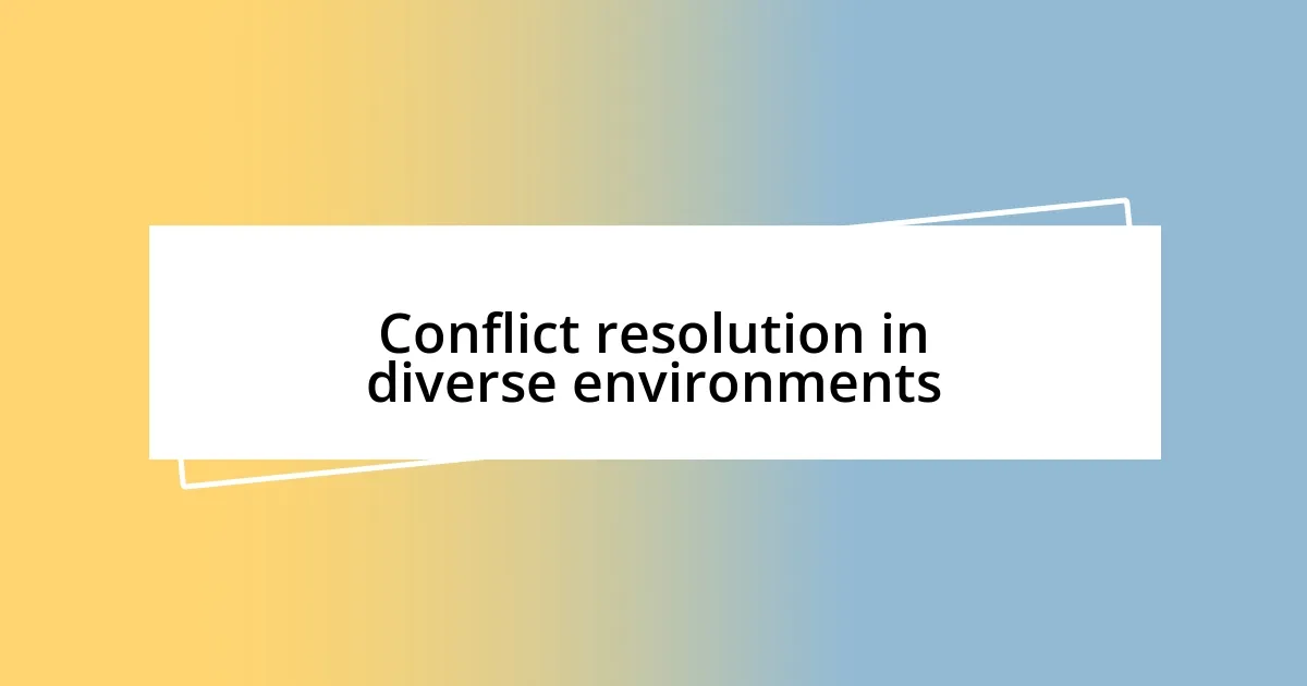 Conflict resolution in diverse environments