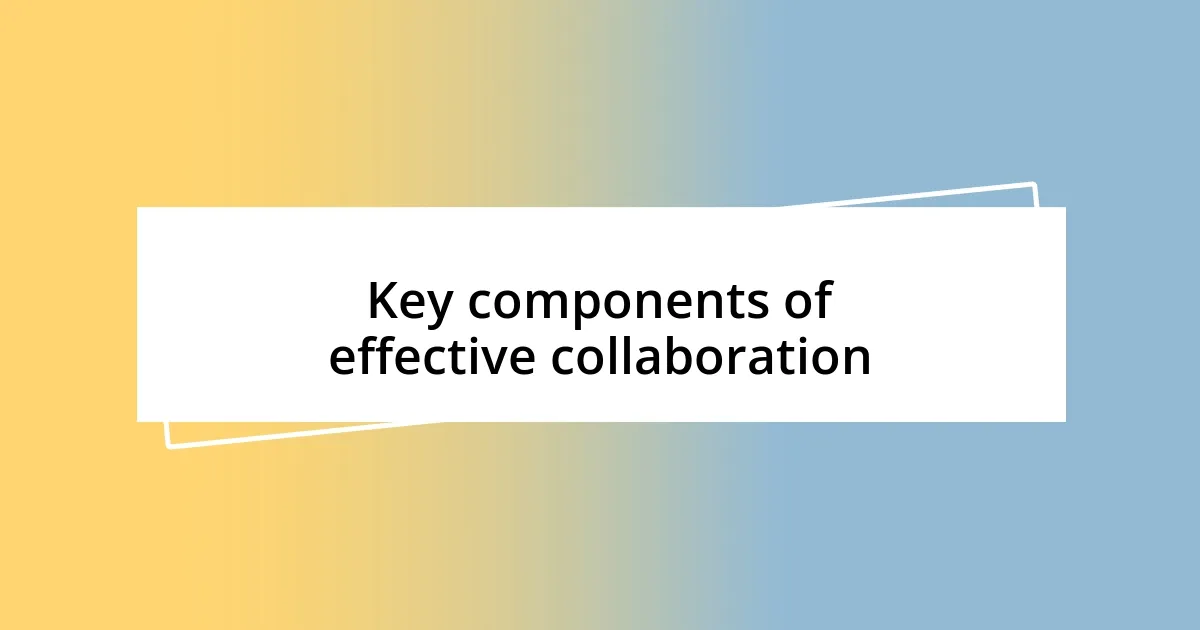 Key components of effective collaboration