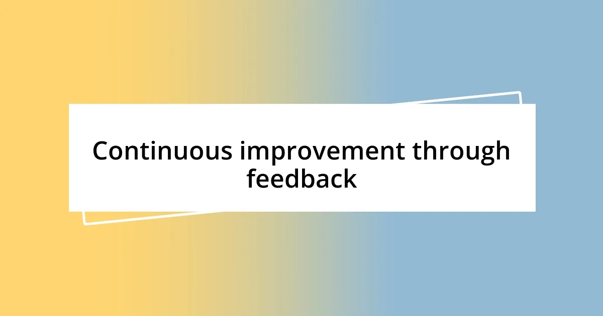 Continuous improvement through feedback