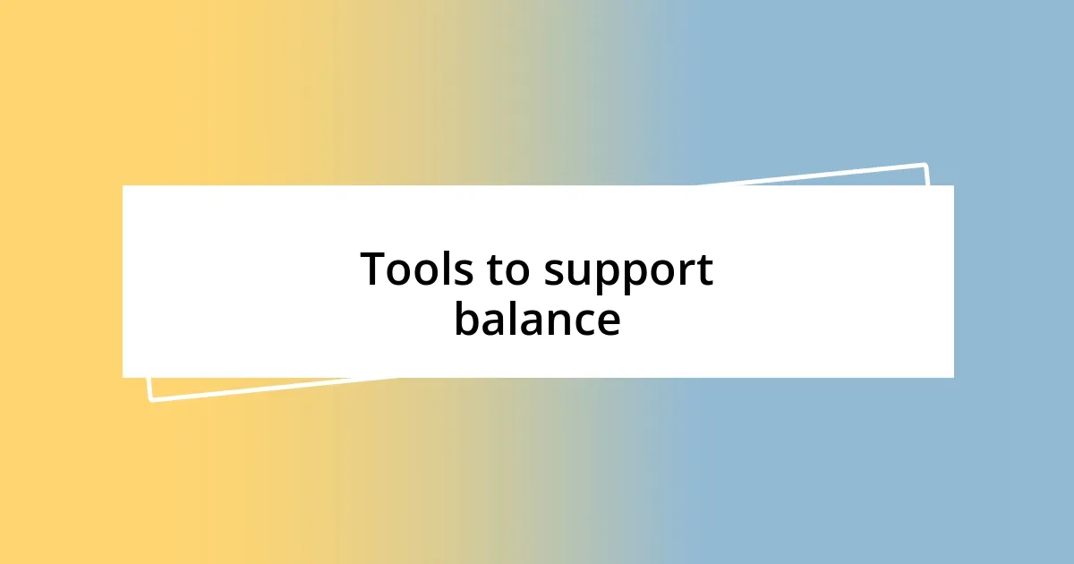 Tools to support balance