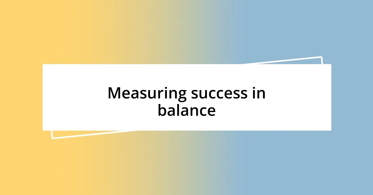 Measuring success in balance