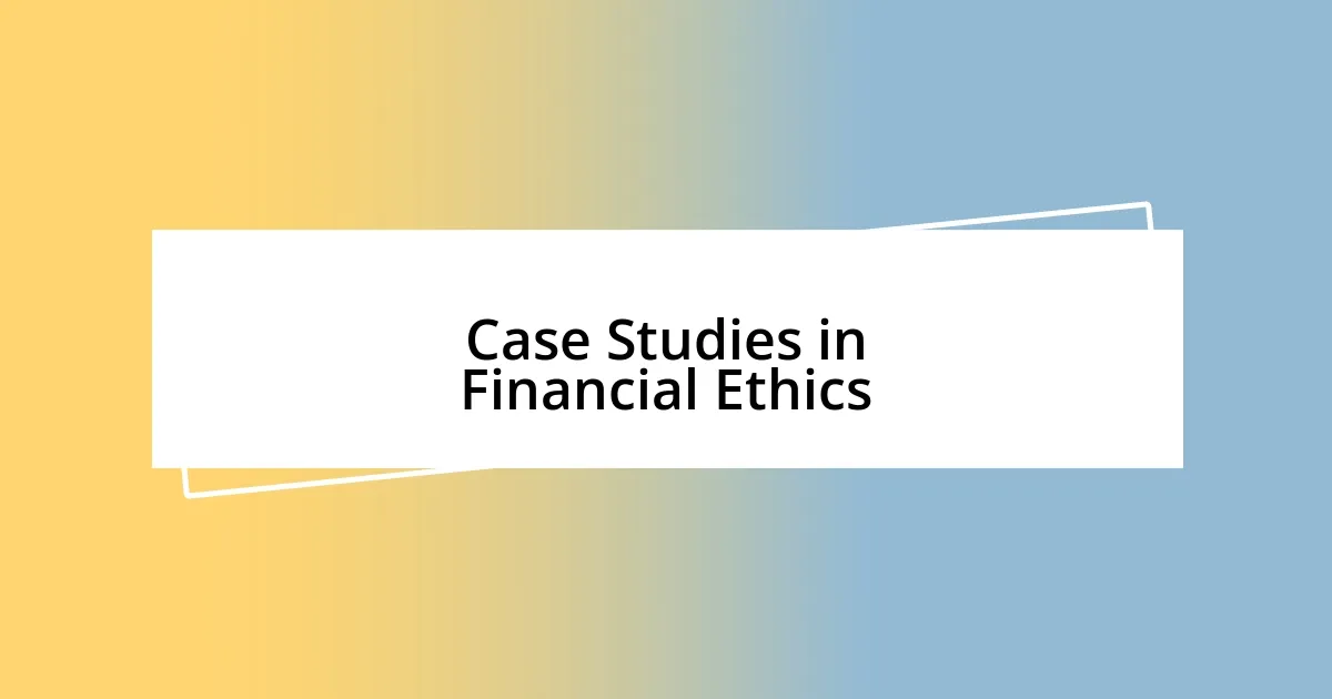 Case Studies in Financial Ethics