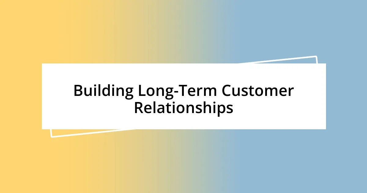 Building Long-Term Customer Relationships