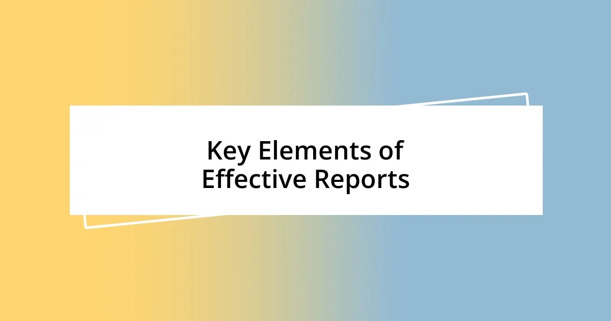 Key Elements of Effective Reports