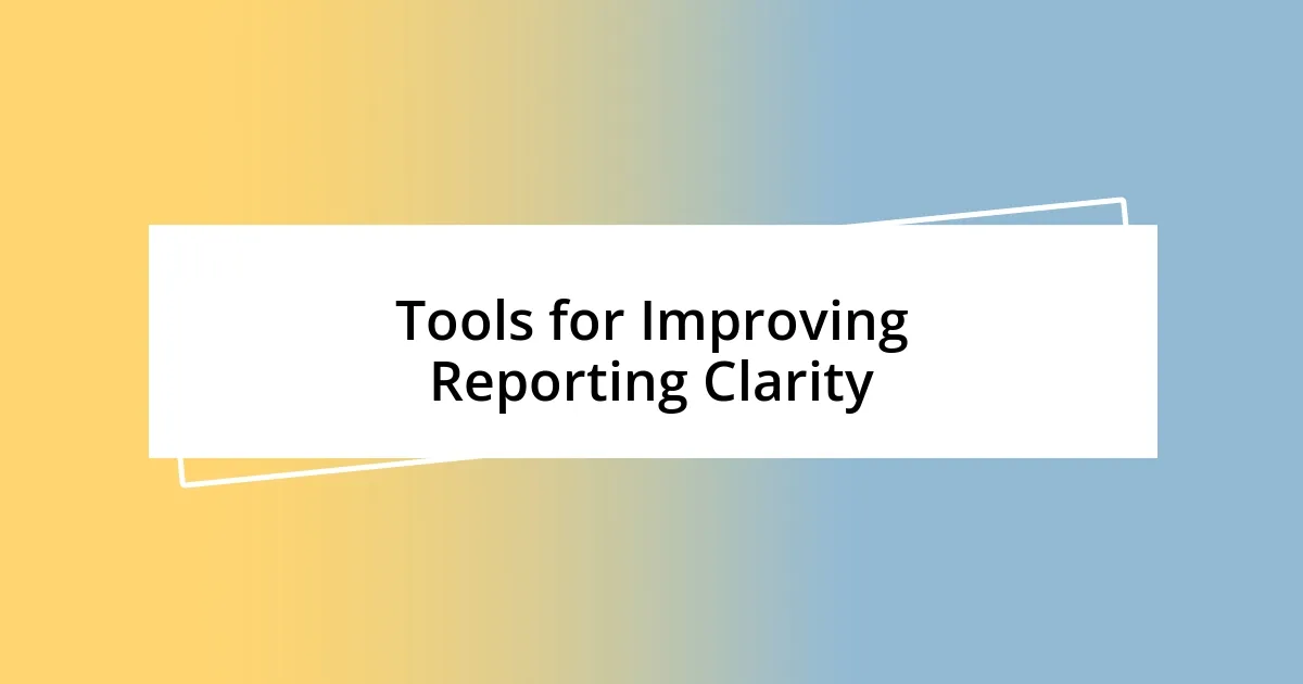 Tools for Improving Reporting Clarity