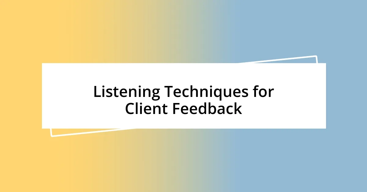 Listening Techniques for Client Feedback