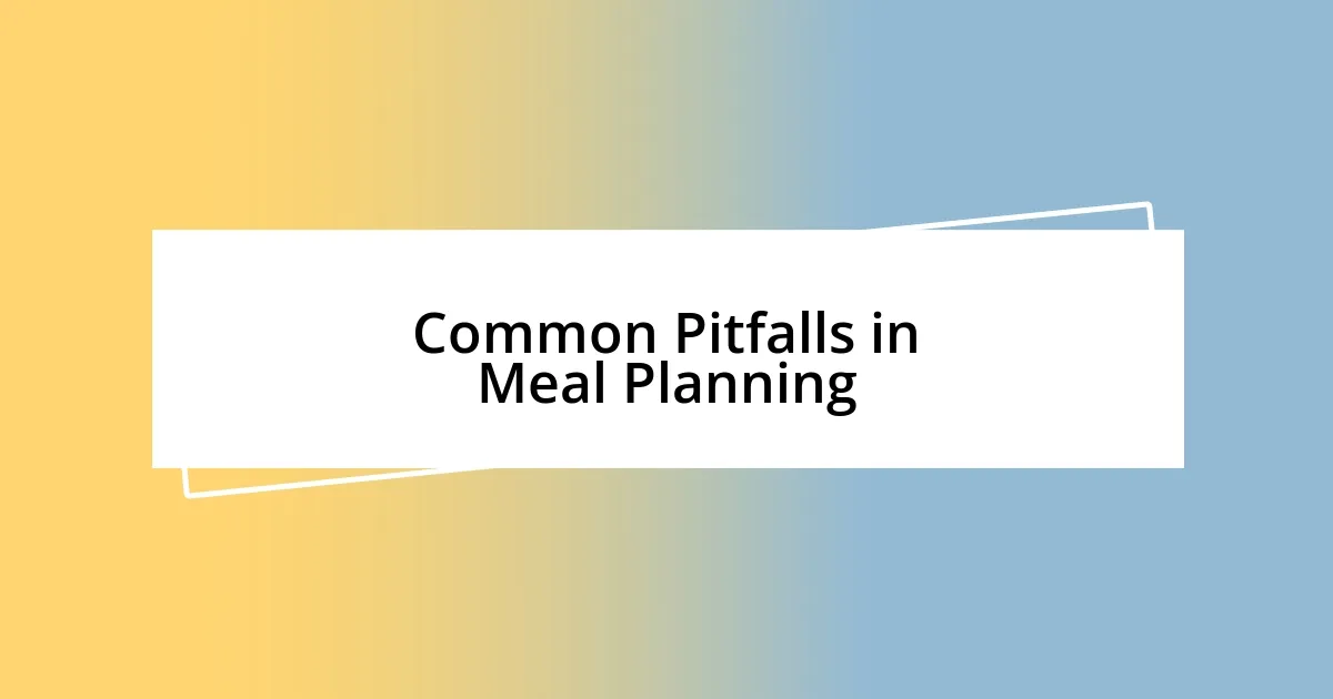 Common Pitfalls in Meal Planning