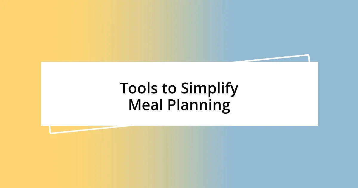 Tools to Simplify Meal Planning