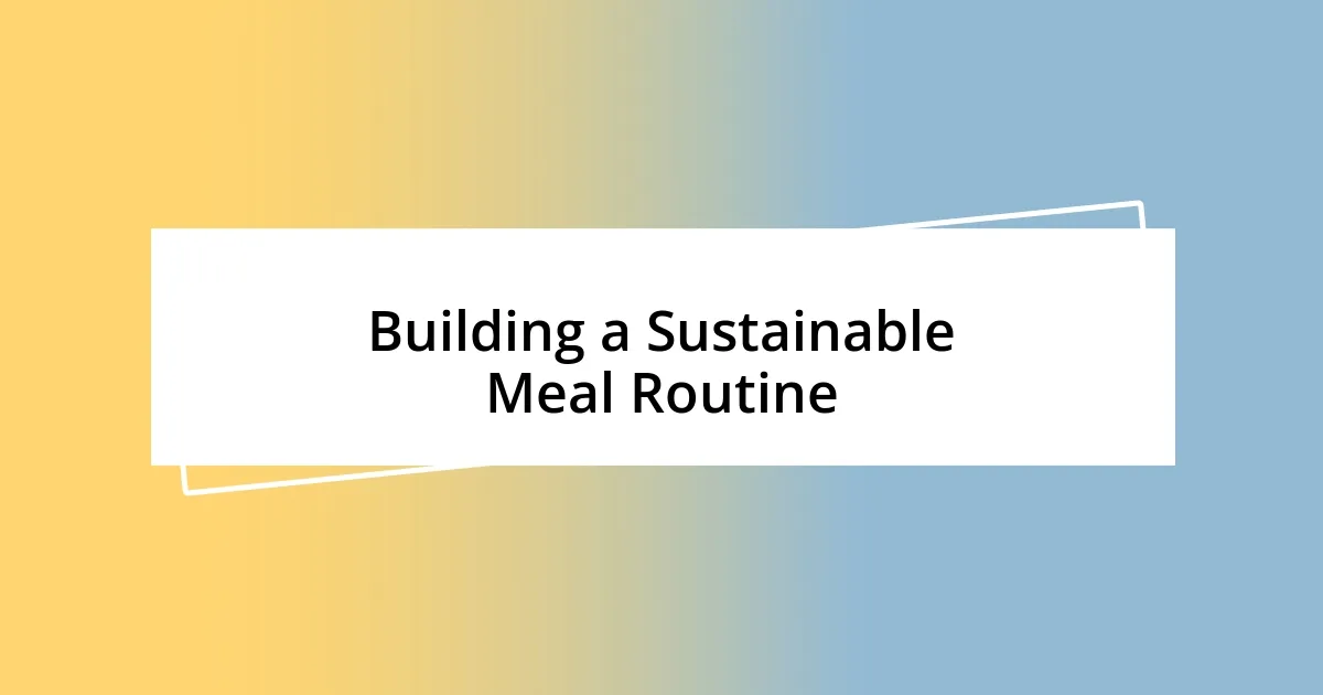 Building a Sustainable Meal Routine