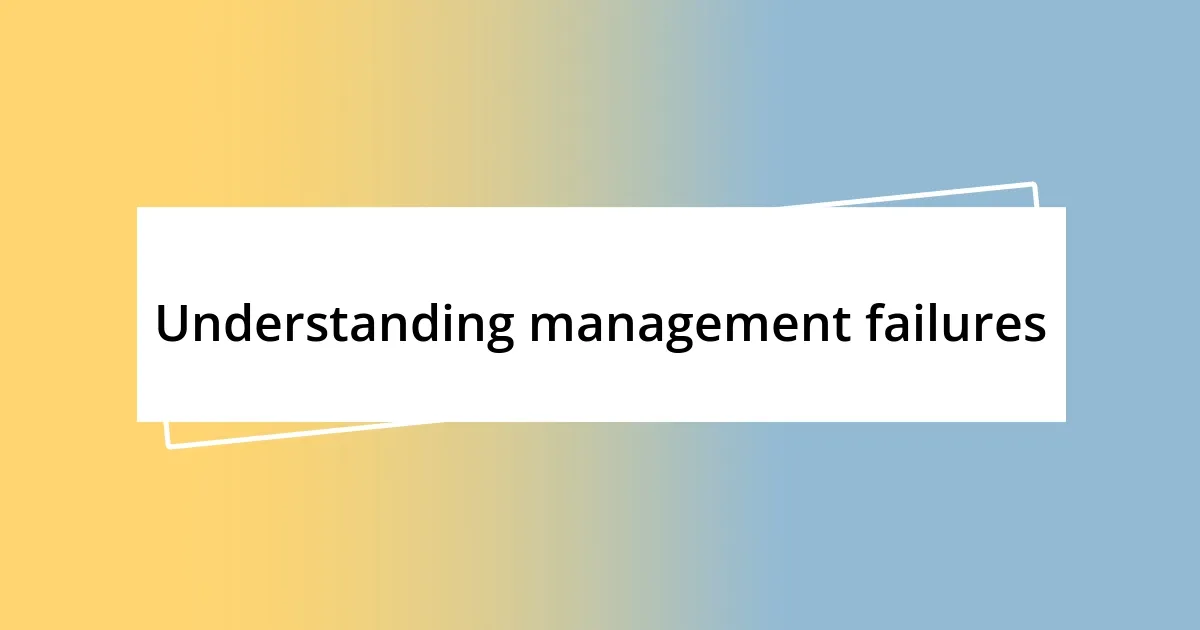 Understanding management failures