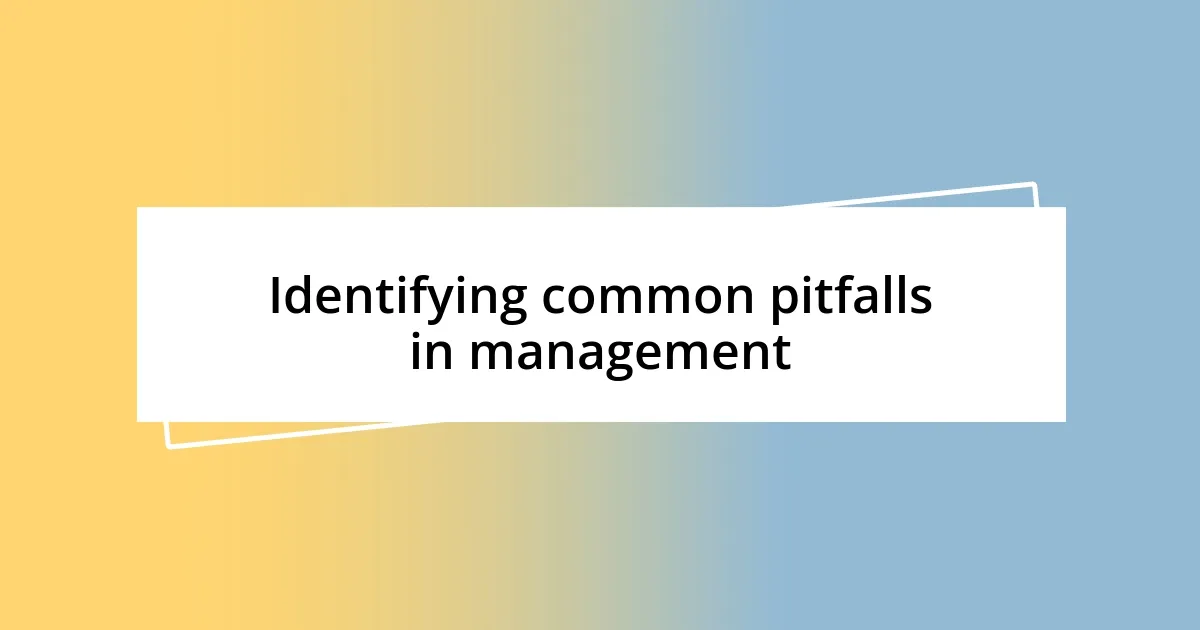 Identifying common pitfalls in management