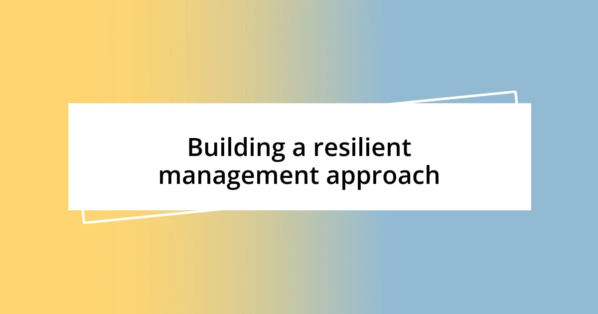 Building a resilient management approach