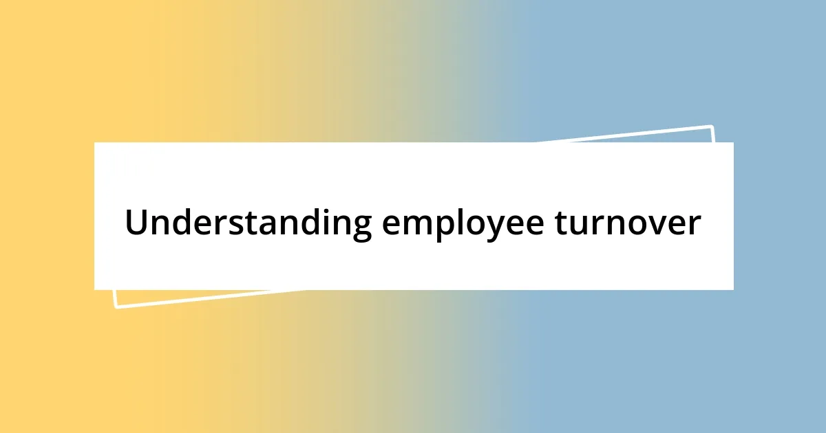 Understanding employee turnover