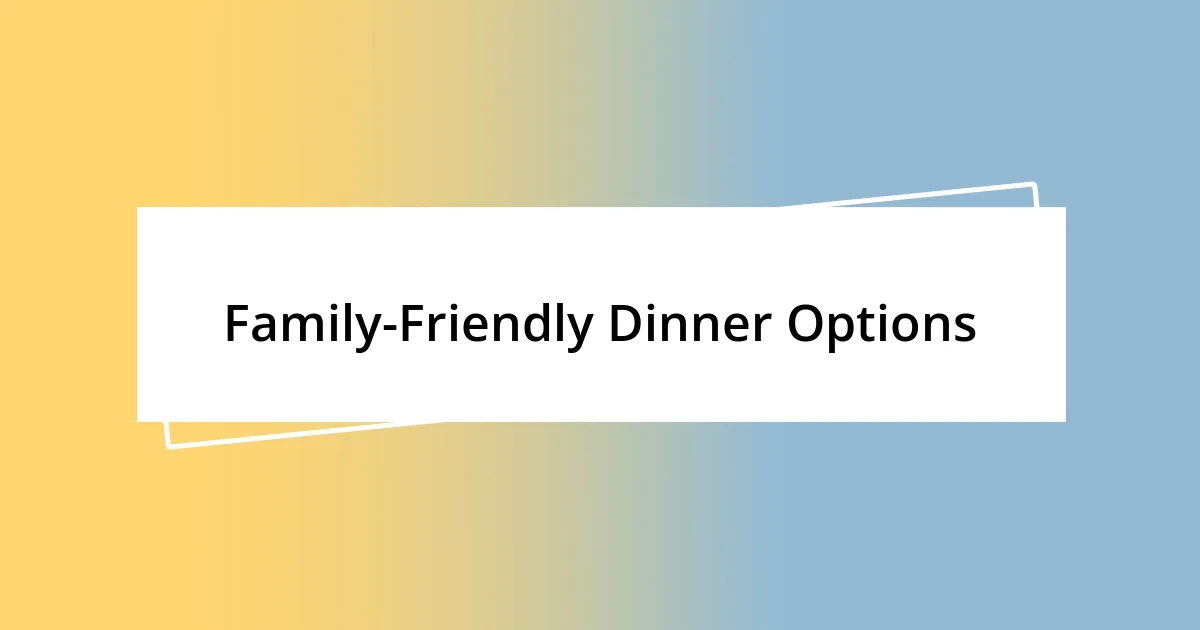 Family-Friendly Dinner Options