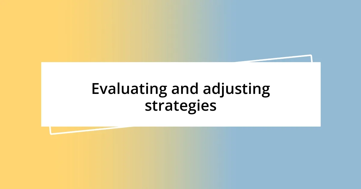 Evaluating and adjusting strategies