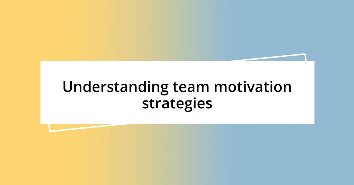 Understanding team motivation strategies