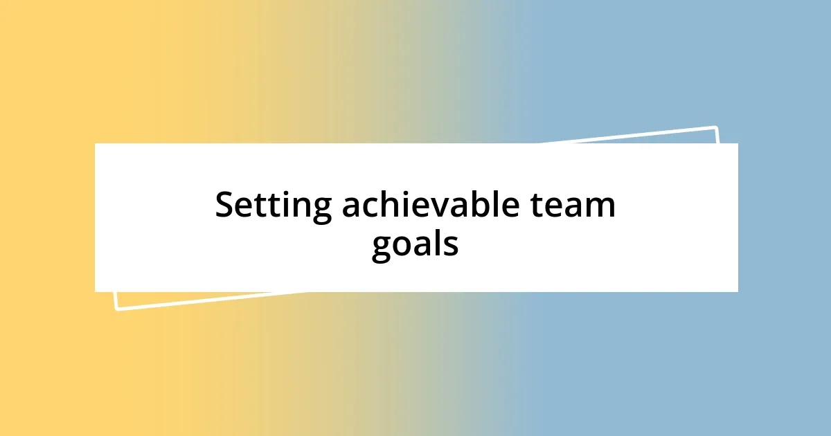 Setting achievable team goals