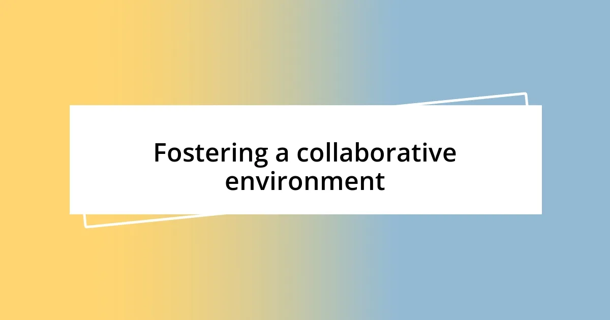 Fostering a collaborative environment