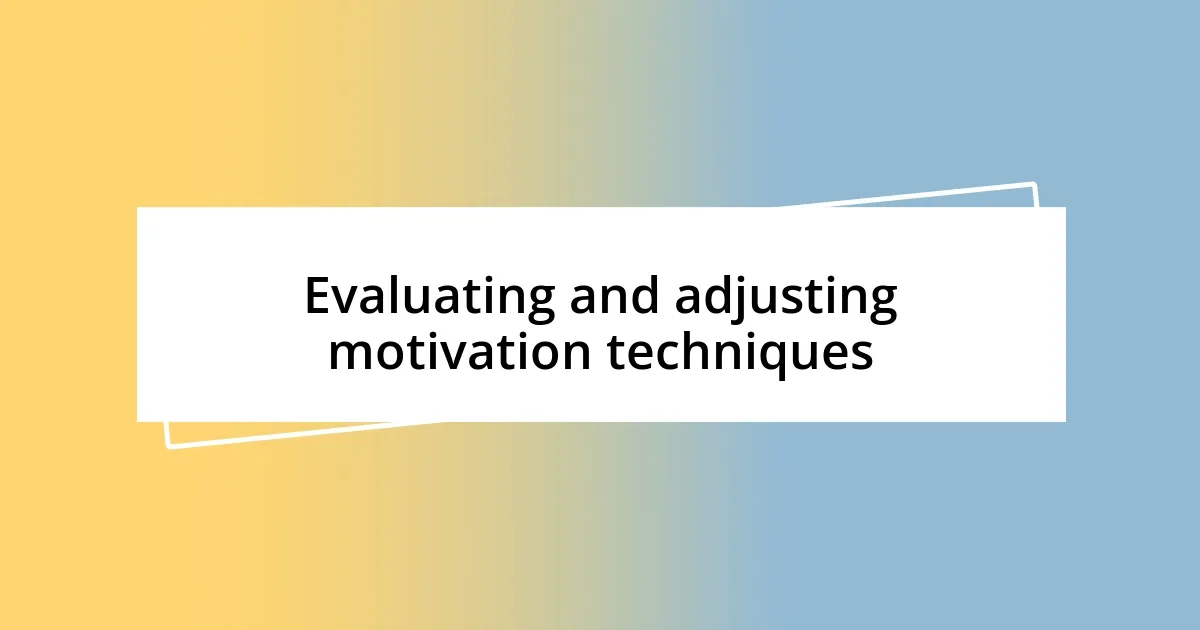 Evaluating and adjusting motivation techniques